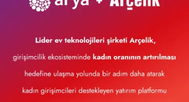 ARÇELİK’TEN ARYA İŞ BİRLİĞİ İLE TEKNOLOJİ ALANINDA GİRİŞİMCİ KADINLARA DESTEK