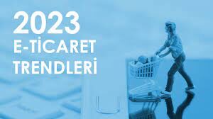 E-Ticarette Yükselen Trendler ve Fırsatlar